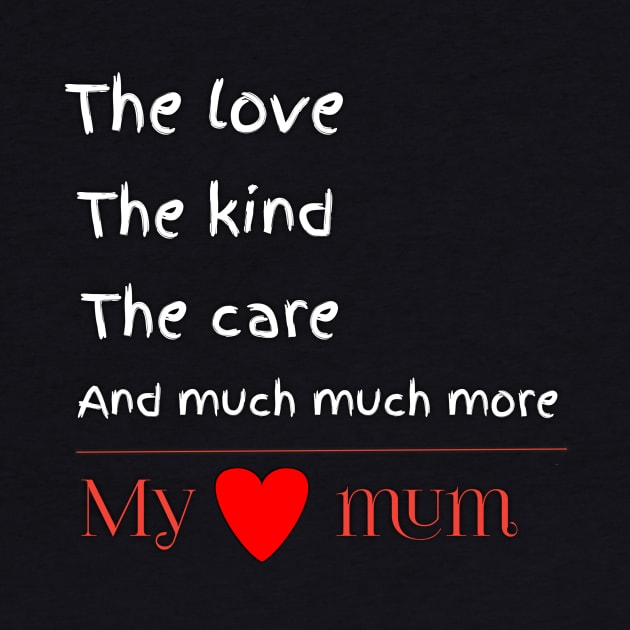 The love, the kind, the care, and much much more, my lovely mum by Ehabezzat